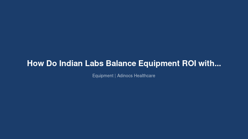 How Do Indian Labs Balance Equipment ROI with NABL Compliance in 2026?